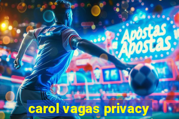 carol vagas privacy